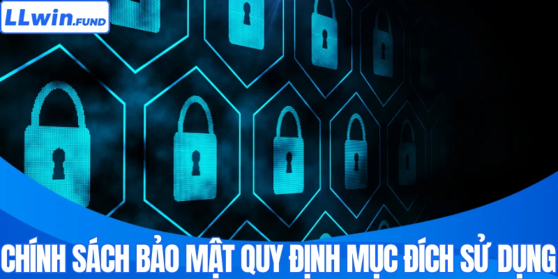 Chính sách bảo mật quy định về mục đích sử dụng