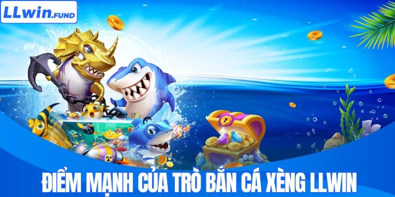 Điểm mạnh của trò bắn cá xèng LLWIN