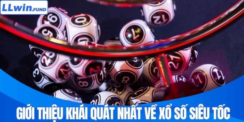 Giới thiệu khái quát nhất về xổ số siêu tốc