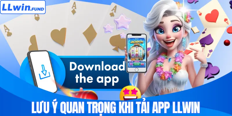 Lưu ý quan trọng khi tải app LLWIN