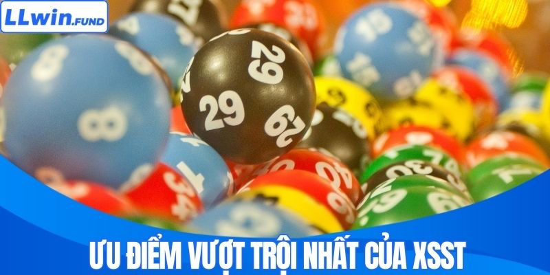 Ưu điểm vượt trội nhất của XSST