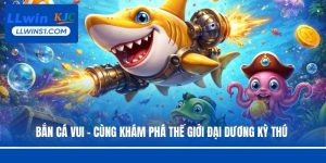 Bắn cá vui tại LLwin