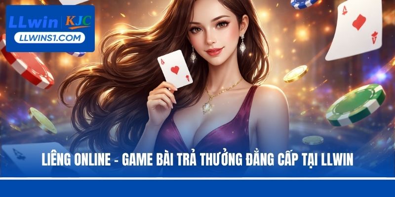 Liêng Online - Game Bài Trả Thưởng Đẳng Cấp Tại LLwin