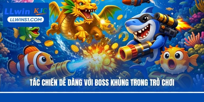 Tác chiến dễ dàng với boss khủng trong trò chơi
